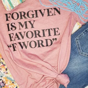 Forgiven is my favorite "F" word t-shirt
