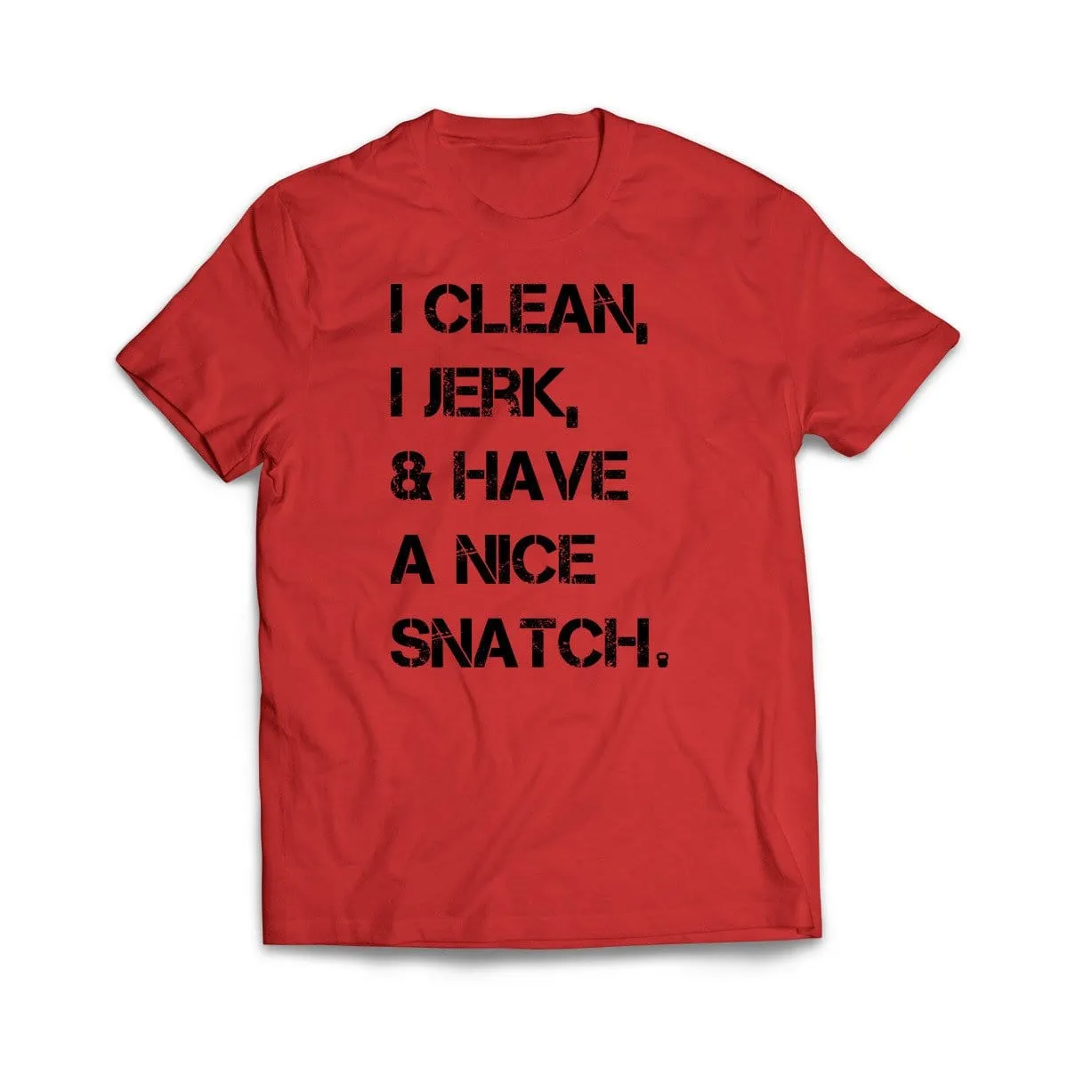 I Clean, I Jerk & Have A Nice Snatch T-Shirt