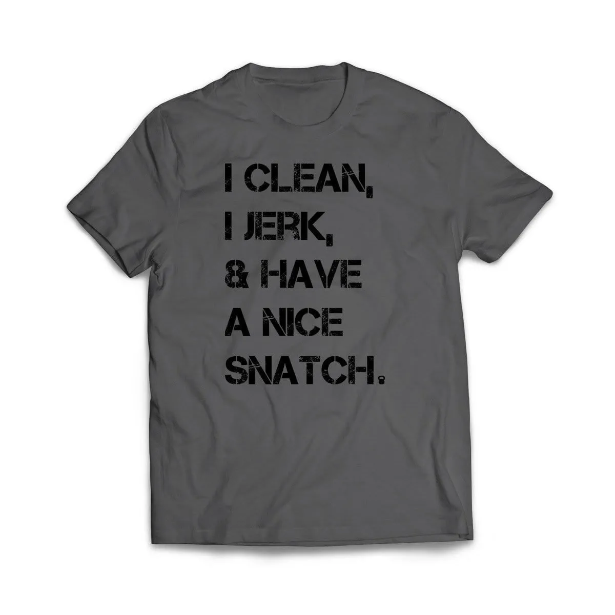 I Clean, I Jerk & Have A Nice Snatch T-Shirt