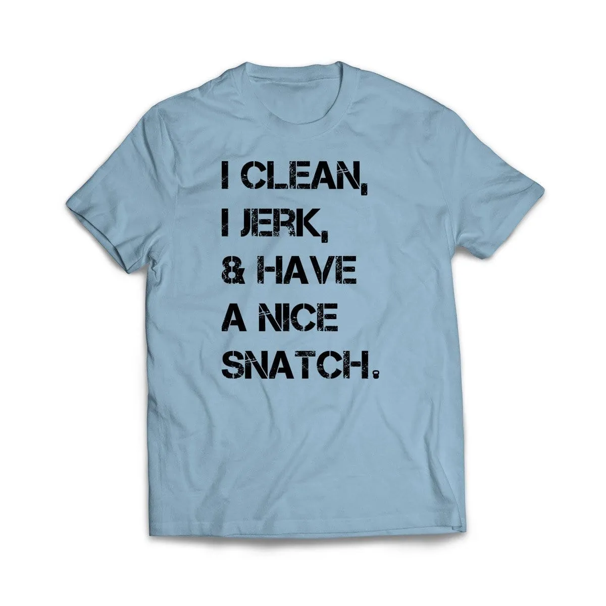 I Clean, I Jerk & Have A Nice Snatch T-Shirt