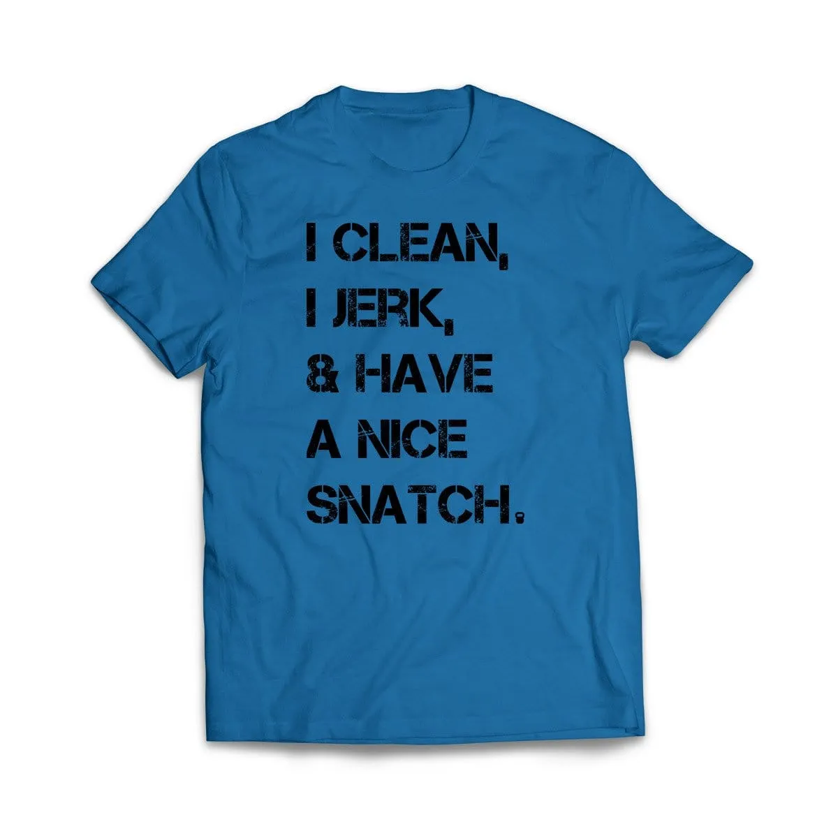 I Clean, I Jerk & Have A Nice Snatch T-Shirt